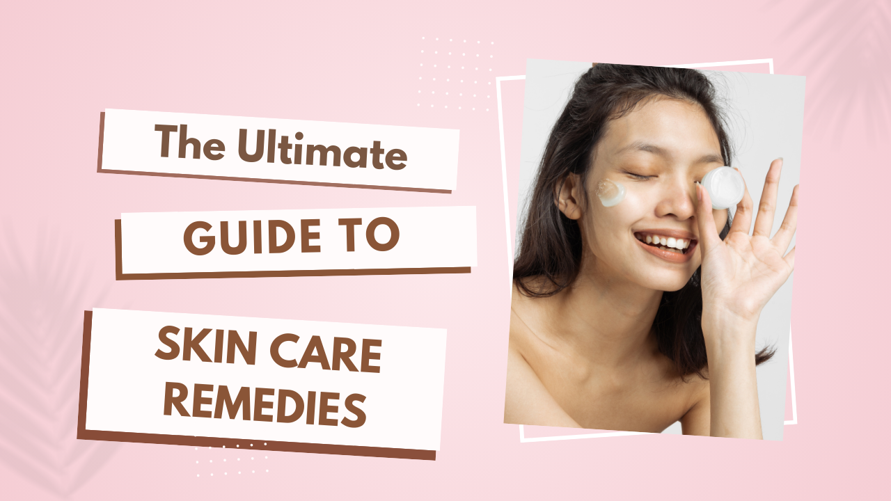 The Ultimate Guide to Skin Care Remedies